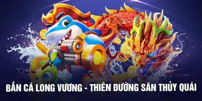 Bắn cá đổi thưởng long vương - game có giao diện độc đáo